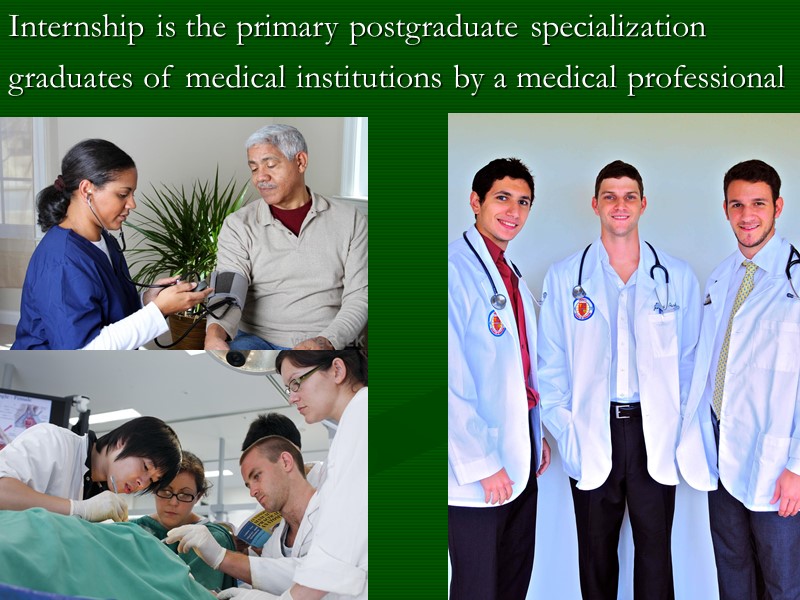 Internship is the primary postgraduate specialization graduates of medical institutions by a medical professional